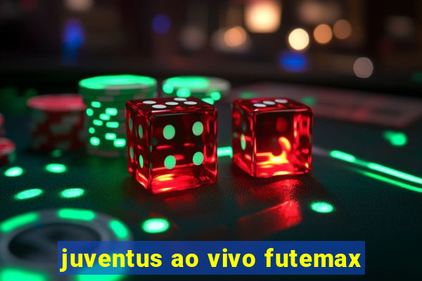 juventus ao vivo futemax